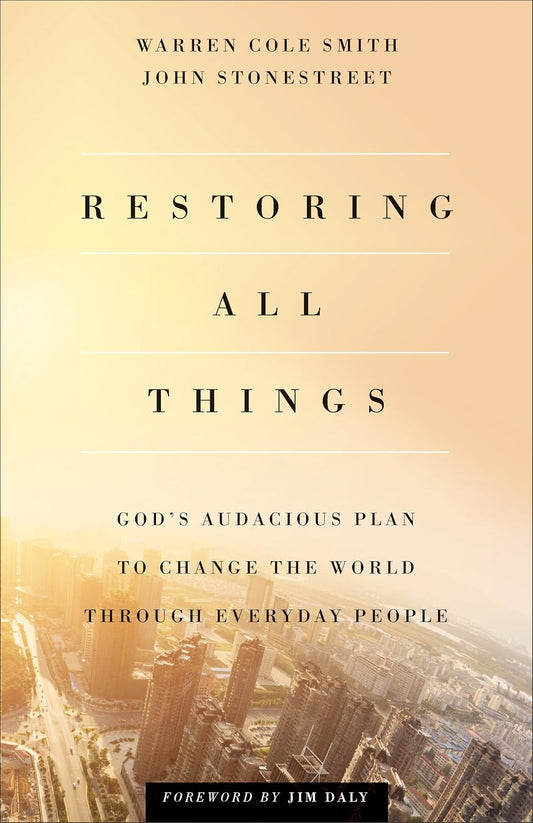 Restoring All Things: God's Audacious Plan to Change the World Through Everyday People