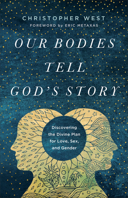 Our Bodies Tell God's Story: Discovering the Divine Plan for Love, Sex, and Gender